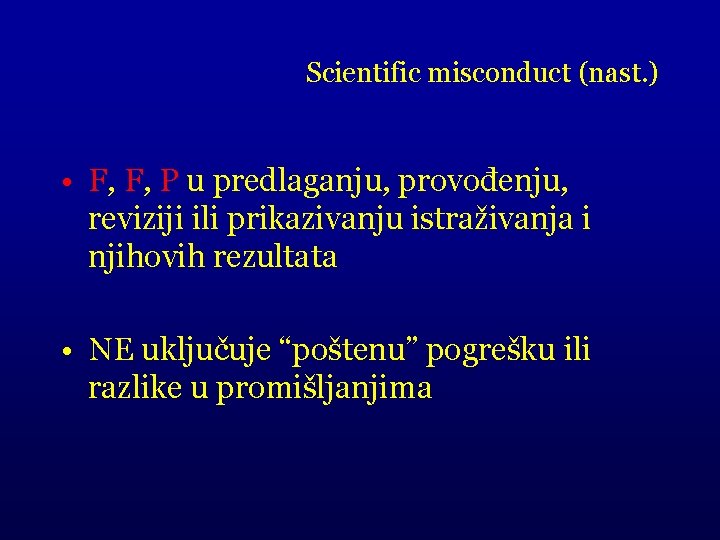 Scientific misconduct (nast. ) • F, F, P u predlaganju, provođenju, reviziji ili prikazivanju