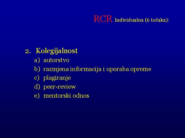 RCR Individualna (6 točaka): 2. Kolegijalnost a) b) c) d) e) autorstvo razmjena informacija