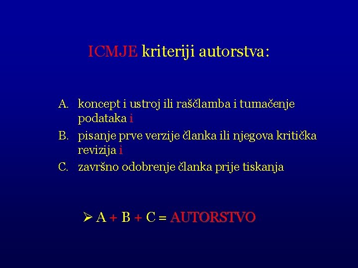 ICMJE kriteriji autorstva: A. koncept i ustroj ili raščlamba i tumačenje podataka i B.