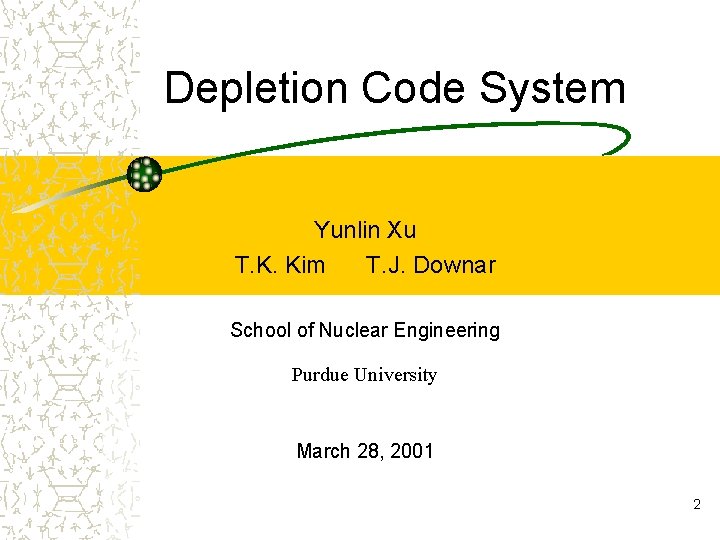 Depletion Code System Yunlin Xu T. K. Kim T. J. Downar School of Nuclear