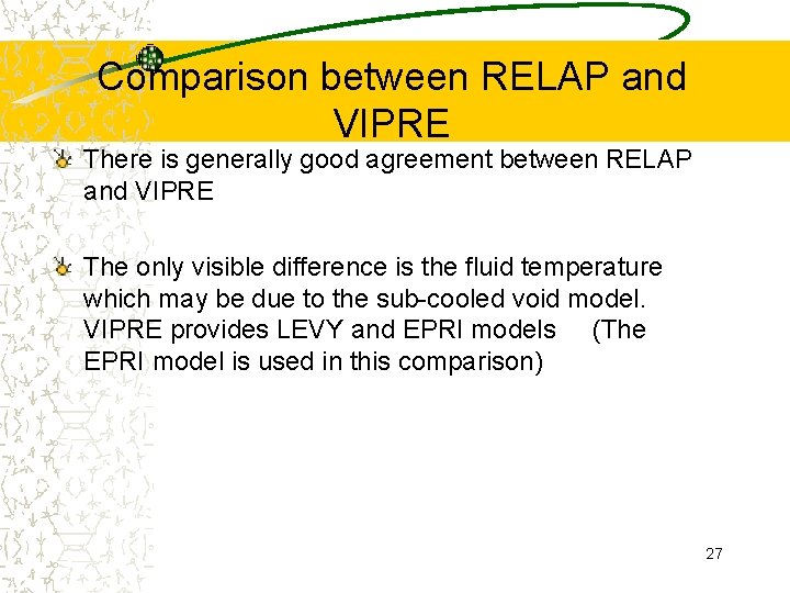 Comparison between RELAP and VIPRE There is generally good agreement between RELAP and VIPRE