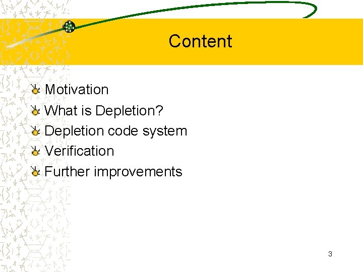 Content Motivation What is Depletion? Depletion code system Verification Further improvements 3 