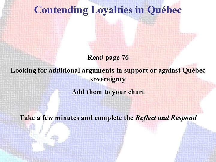 Contending Loyalties in Québec Read page 76 Looking for additional arguments in support or