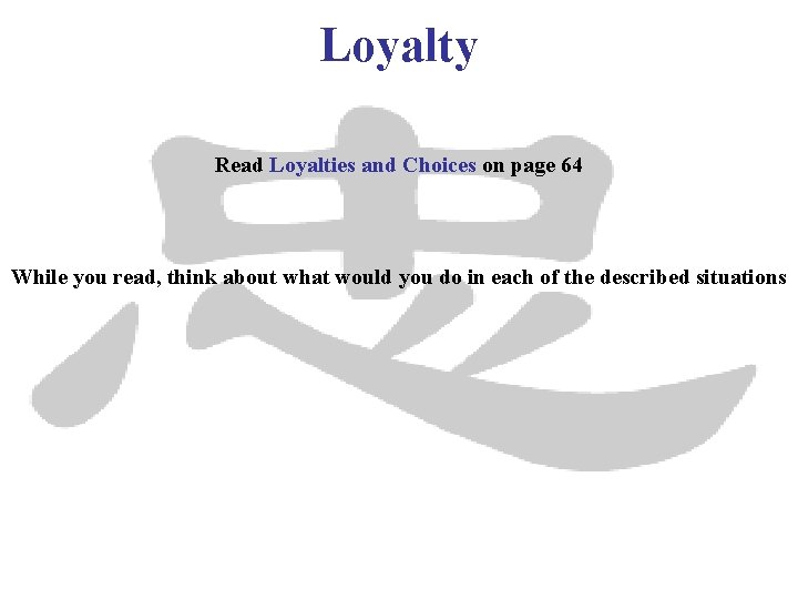 Loyalty Read Loyalties and Choices on page 64 While you read, think about what