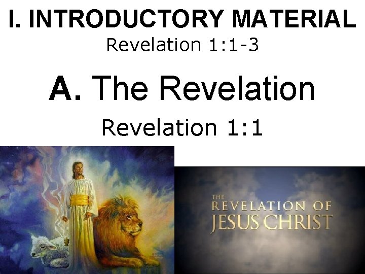 I. INTRODUCTORY MATERIAL Revelation 1: 1 -3 A. The Revelation 1: 1 