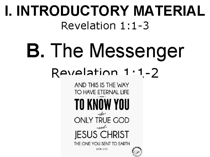 I. INTRODUCTORY MATERIAL Revelation 1: 1 -3 B. The Messenger Revelation 1: 1 -2