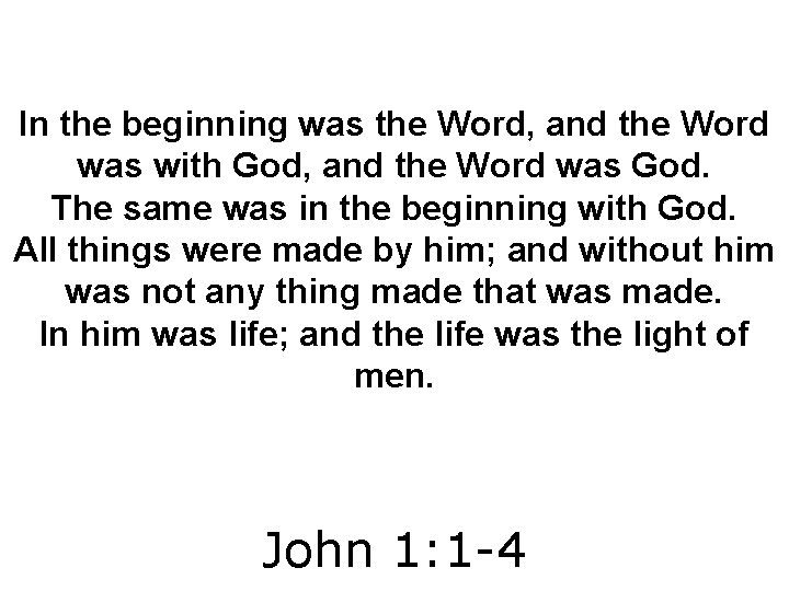 In the beginning was the Word, and the Word was with God, and the