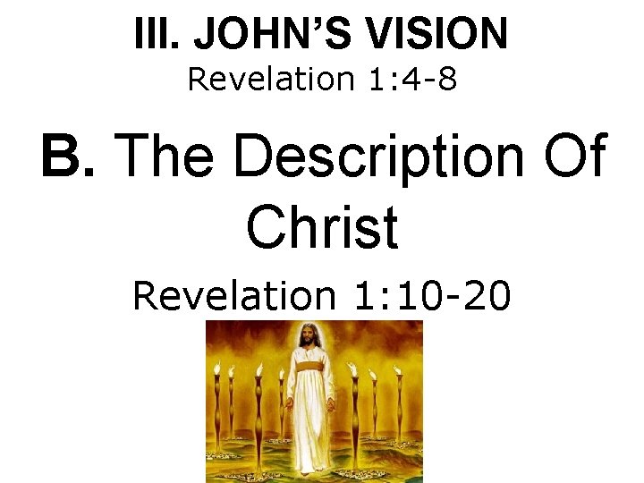 III. JOHN’S VISION Revelation 1: 4 -8 B. The Description Of Christ Revelation 1: