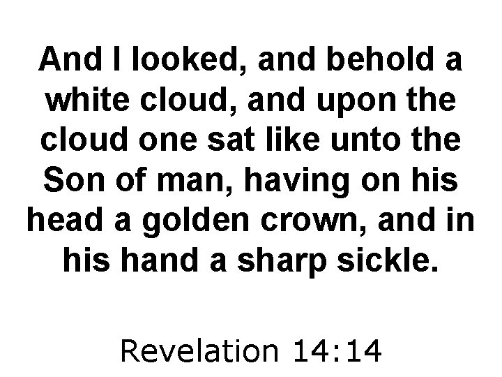 And I looked, and behold a white cloud, and upon the cloud one sat