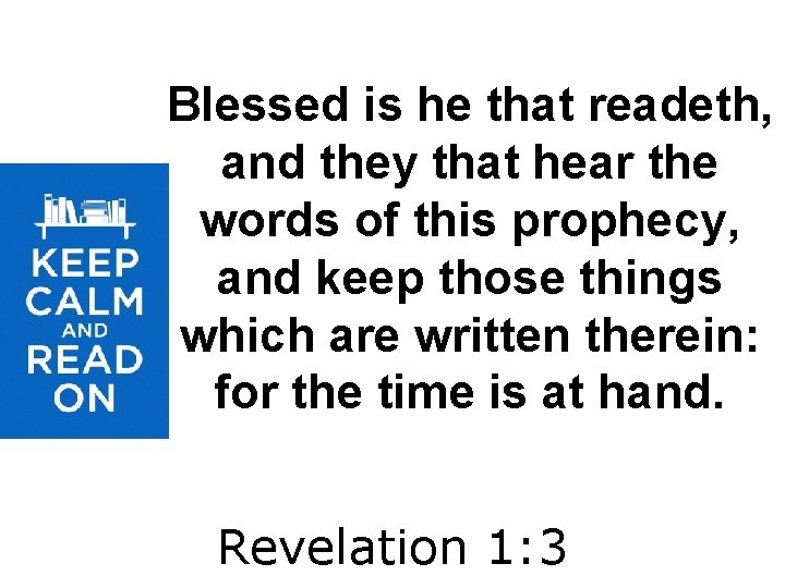 Blessed is he that readeth, and they that hear the words of this prophecy,