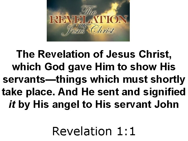 The Revelation of Jesus Christ, which God gave Him to show His servants—things which