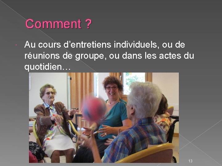 Comment ? Au cours d’entretiens individuels, ou de réunions de groupe, ou dans les