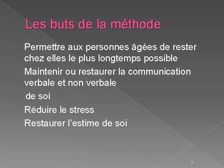 Les buts de la méthode Permettre aux personnes âgées de rester chez elles le