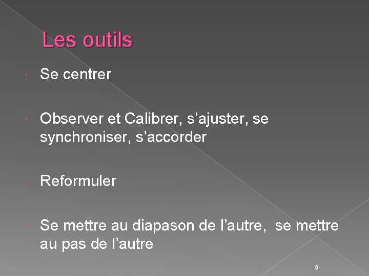 Les outils Se centrer Observer et Calibrer, s’ajuster, se synchroniser, s’accorder Reformuler Se mettre