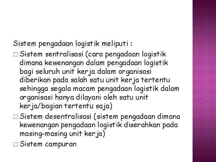 Sistem pengadaan logistik meliputi : � Sistem sentralisasi (cara pengadaan logistik dimana kewenangan dalam