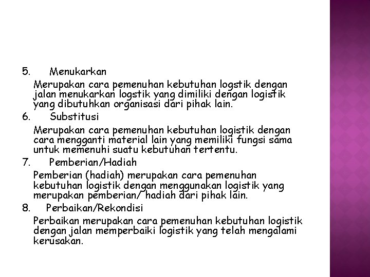 5. Menukarkan Merupakan cara pemenuhan kebutuhan logstik dengan jalan menukarkan logstik yang dimiliki dengan