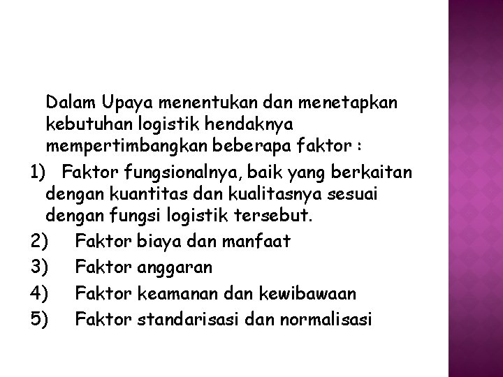 Dalam Upaya menentukan dan menetapkan kebutuhan logistik hendaknya mempertimbangkan beberapa faktor : 1) Faktor