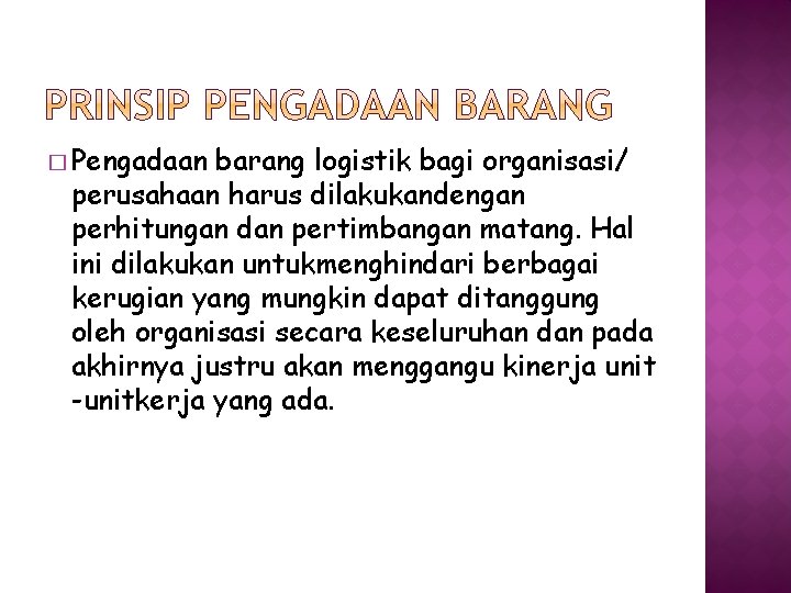 � Pengadaan barang logistik bagi organisasi/ perusahaan harus dilakukandengan perhitungan dan pertimbangan matang. Hal