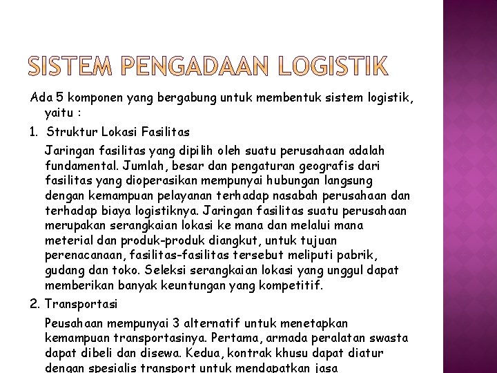 Ada 5 komponen yang bergabung untuk membentuk sistem logistik, yaitu : 1. Struktur Lokasi