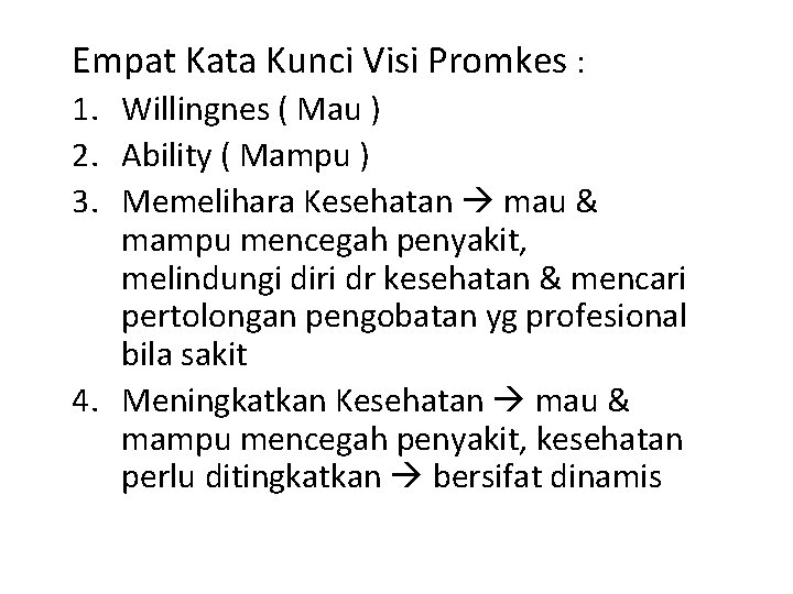 Empat Kata Kunci Visi Promkes : 1. Willingnes ( Mau ) 2. Ability (