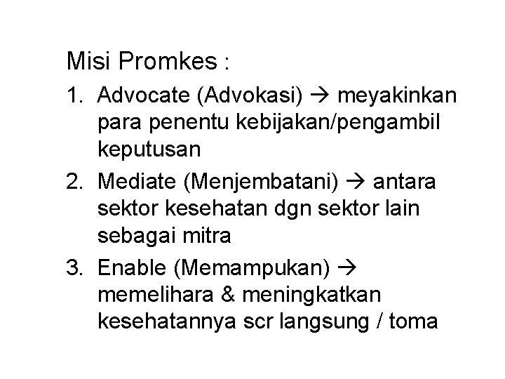 Misi Promkes : 1. Advocate (Advokasi) meyakinkan para penentu kebijakan/pengambil keputusan 2. Mediate (Menjembatani)