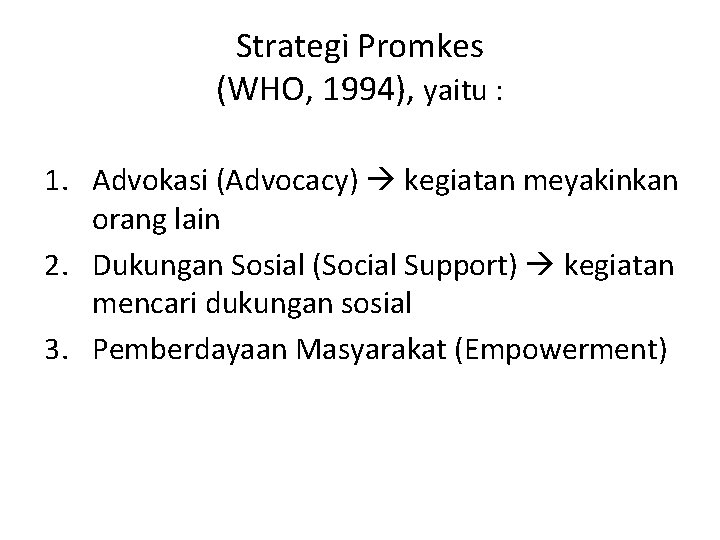 Strategi Promkes (WHO, 1994), yaitu : 1. Advokasi (Advocacy) kegiatan meyakinkan orang lain 2.