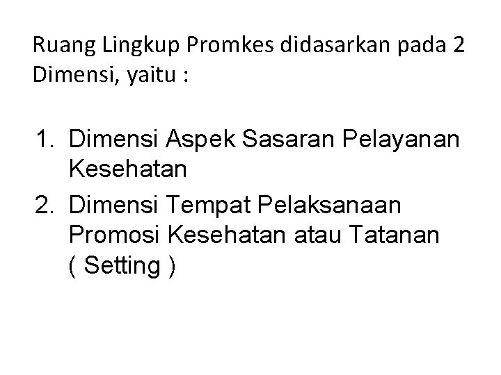 Ruang Lingkup Promkes didasarkan pada 2 Dimensi, yaitu : 1. Dimensi Aspek Sasaran Pelayanan