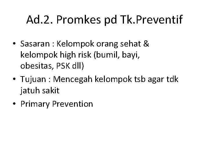 Ad. 2. Promkes pd Tk. Preventif • Sasaran : Kelompok orang sehat & kelompok