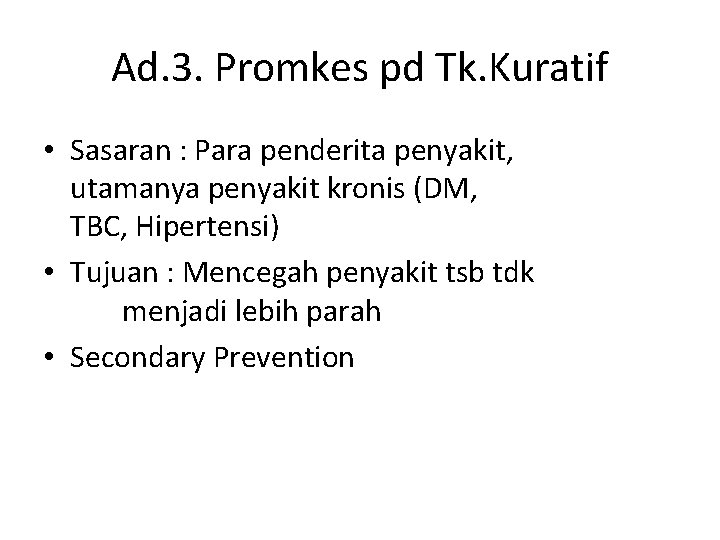 Ad. 3. Promkes pd Tk. Kuratif • Sasaran : Para penderita penyakit, utamanya penyakit