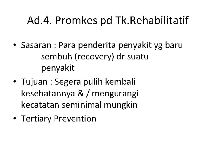 Ad. 4. Promkes pd Tk. Rehabilitatif • Sasaran : Para penderita penyakit yg baru