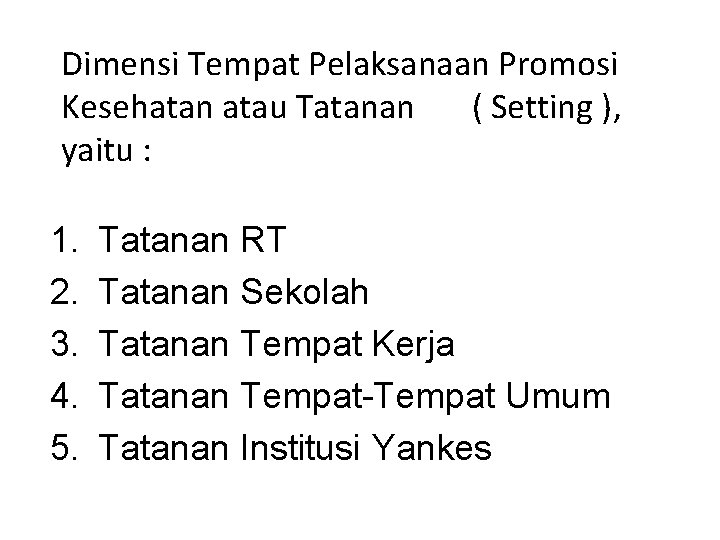 Dimensi Tempat Pelaksanaan Promosi Kesehatan atau Tatanan ( Setting ), yaitu : 1. 2.