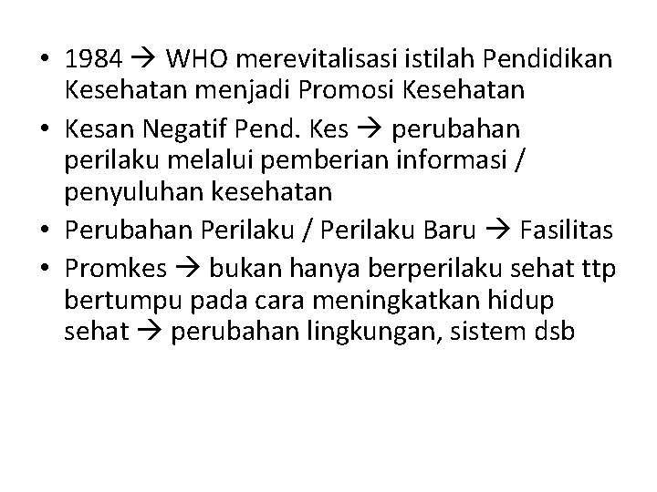  • 1984 WHO merevitalisasi istilah Pendidikan Kesehatan menjadi Promosi Kesehatan • Kesan Negatif