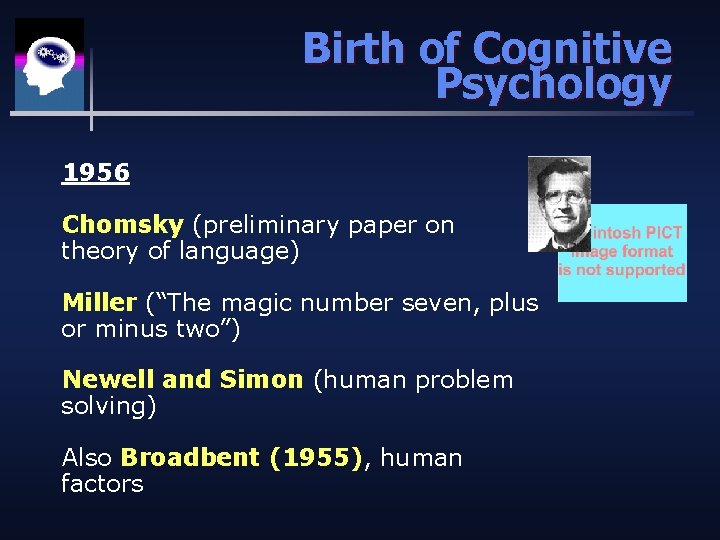 Birth of Cognitive Psychology 1956 Chomsky (preliminary paper on theory of language) Miller (“The