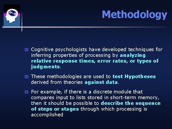 Methodology y Cognitive psychologists have developed techniques for inferring properties of processing by analyzing