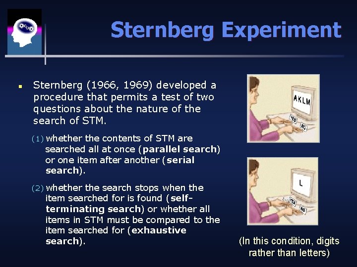 Sternberg Experiment n Sternberg (1966, 1969) developed a procedure that permits a test of