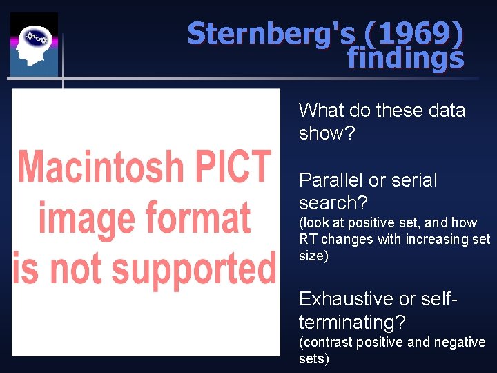 Sternberg's (1969) findings What do these data show? Parallel or serial search? (look at