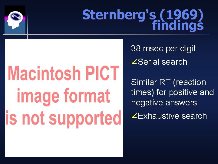 Sternberg's (1969) findings 38 msec per digit åSerial search Similar RT (reaction times) for