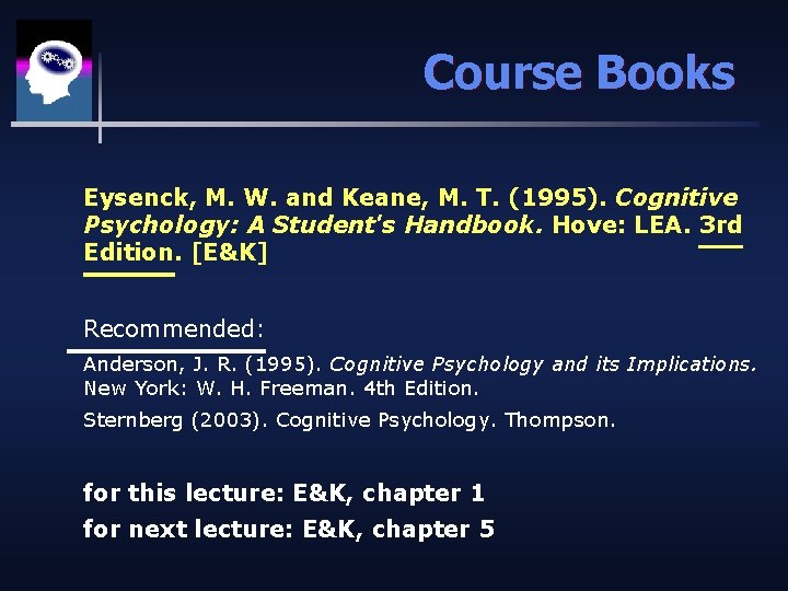 Course Books Eysenck, M. W. and Keane, M. T. (1995). Cognitive Psychology: A Student's