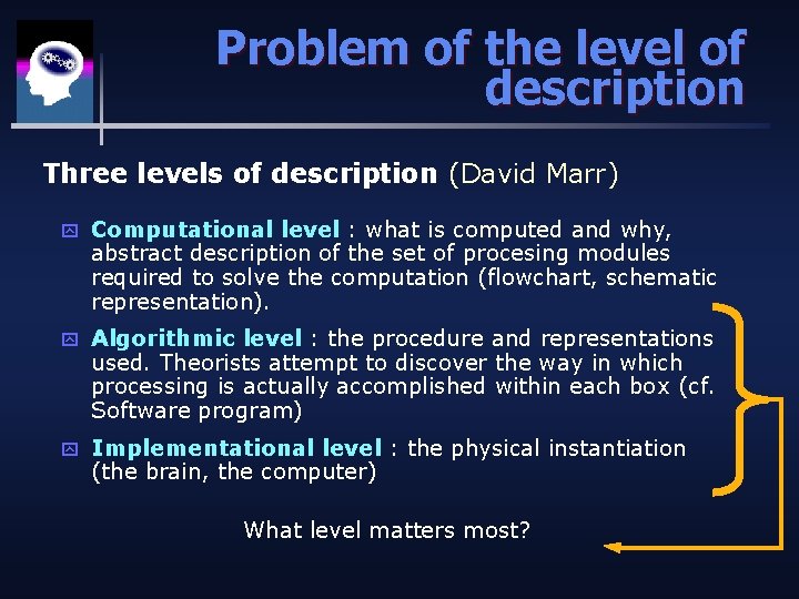 Problem of the level of description Three levels of description (David Marr) y Computational