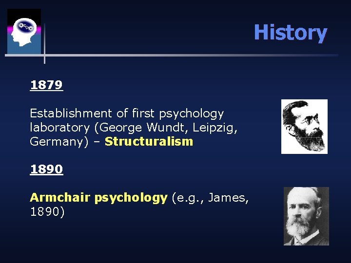 History 1879 Establishment of first psychology laboratory (George Wundt, Leipzig, Germany) – Structuralism 1890