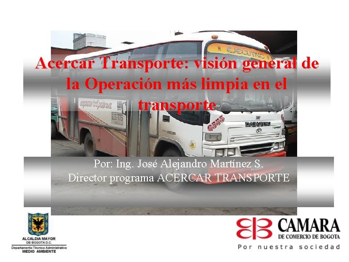 Acercar Transporte: visión general de la Operación más limpia en el transporte Por: Ing.