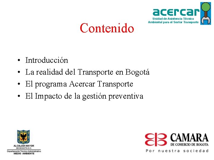 Contenido • • Introducción La realidad del Transporte en Bogotá El programa Acercar Transporte