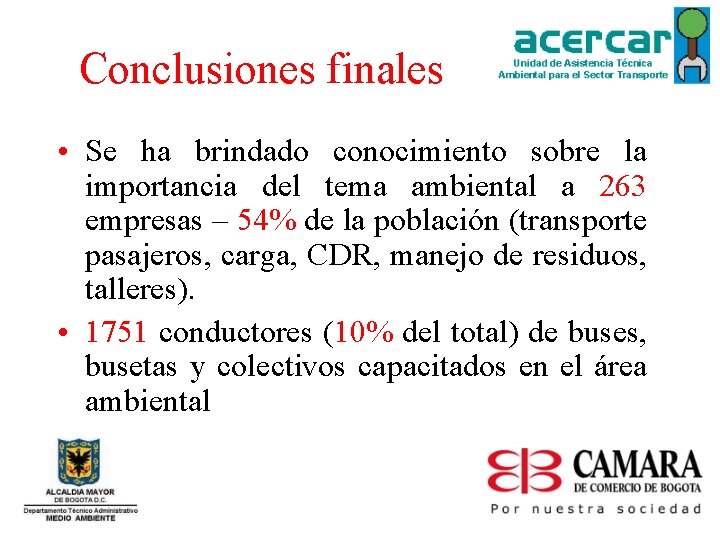Conclusiones finales • Se ha brindado conocimiento sobre la importancia del tema ambiental a