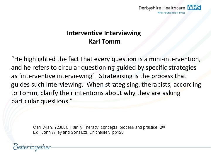 Interventive Interviewing Karl Tomm “He highlighted the fact that every question is a mini-intervention,