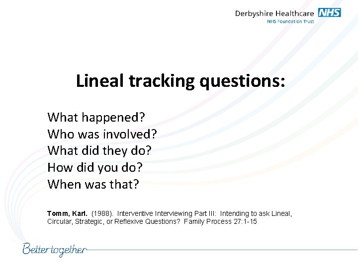 Lineal tracking questions: What happened? Who was involved? What did they do? How did
