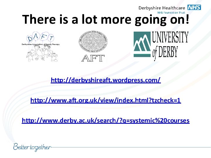 There is a lot more going on! http: //derbyshireaft. wordpress. com/ http: //www. aft.