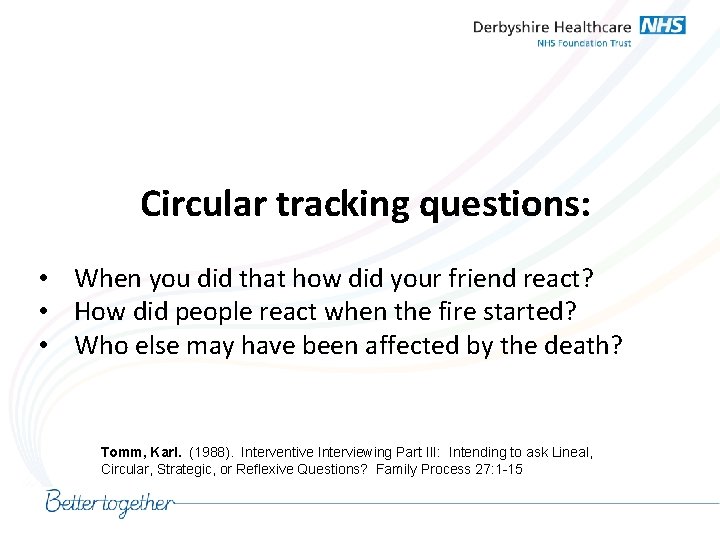 Circular tracking questions: • When you did that how did your friend react? •