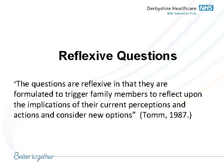 Reflexive Questions “The questions are reflexive in that they are formulated to trigger family