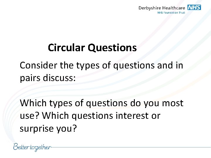 Circular Questions Consider the types of questions and in pairs discuss: Which types of