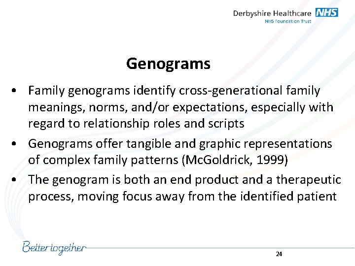 Genograms • Family genograms identify cross-generational family meanings, norms, and/or expectations, especially with regard